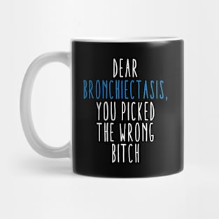 Dear Bronchiectasis You Picked The Wrong Bitch Mug